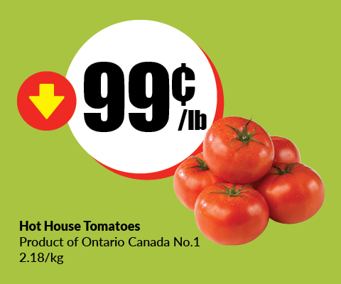 Text Reading 'Buy Hot house tomatoes which is a number 1 product of Ontario Canada 2.18 per kilogram only at 99 cents per pound.'