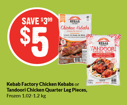 Text Reading 'Buy kebab factory chicken kebabs or tandoori chicken quarter leg pieces, frozen 1.02-1.2 kilograms only at $5 and save up to $3.99.'