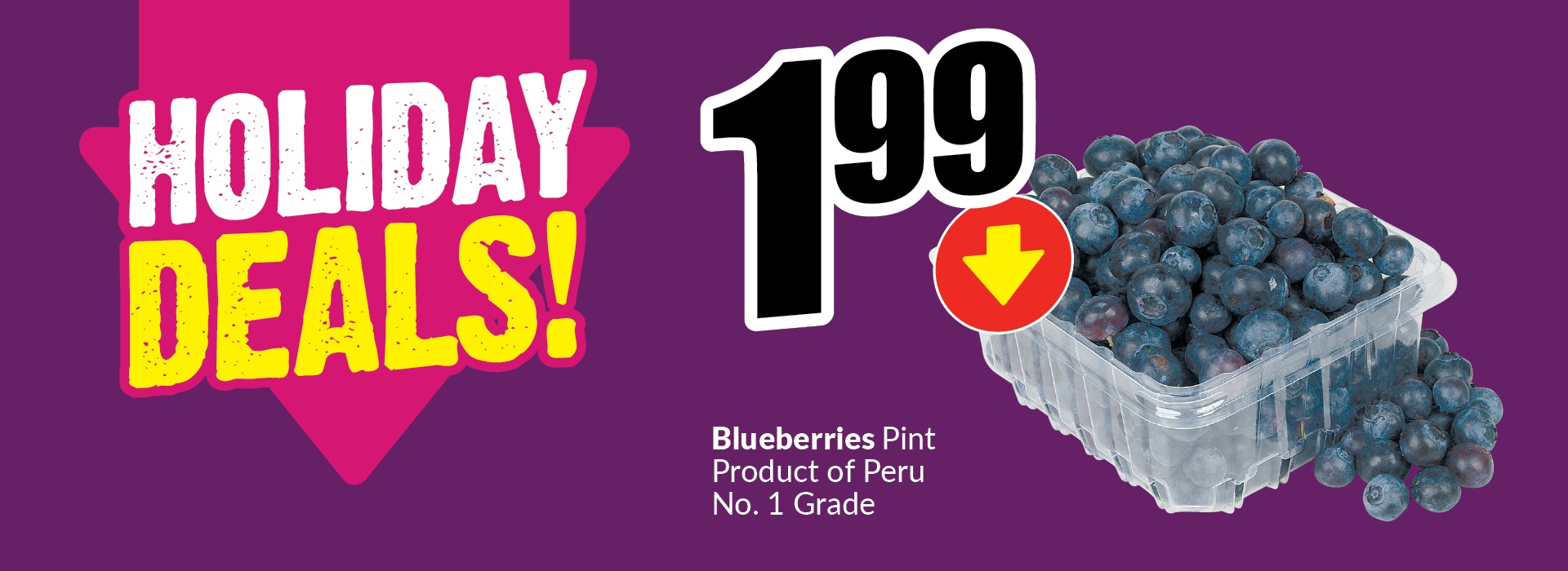 Text Reading: "Holiday Deals. Blueberries Pint, Product of Peru No. 1 Grade. Get them at just $1.99."