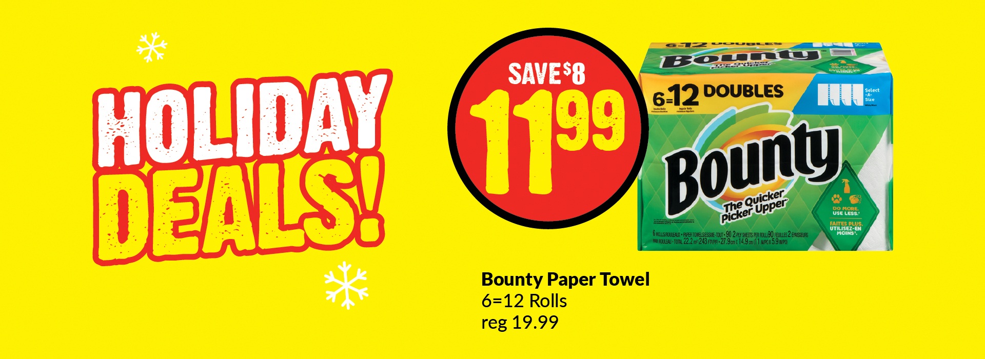 "The image consists of a pack of Bounty Paper Towel 6=12 Rolls reg 19.99 with text written on it, ""Holiday Deals, Save $11.99"". "