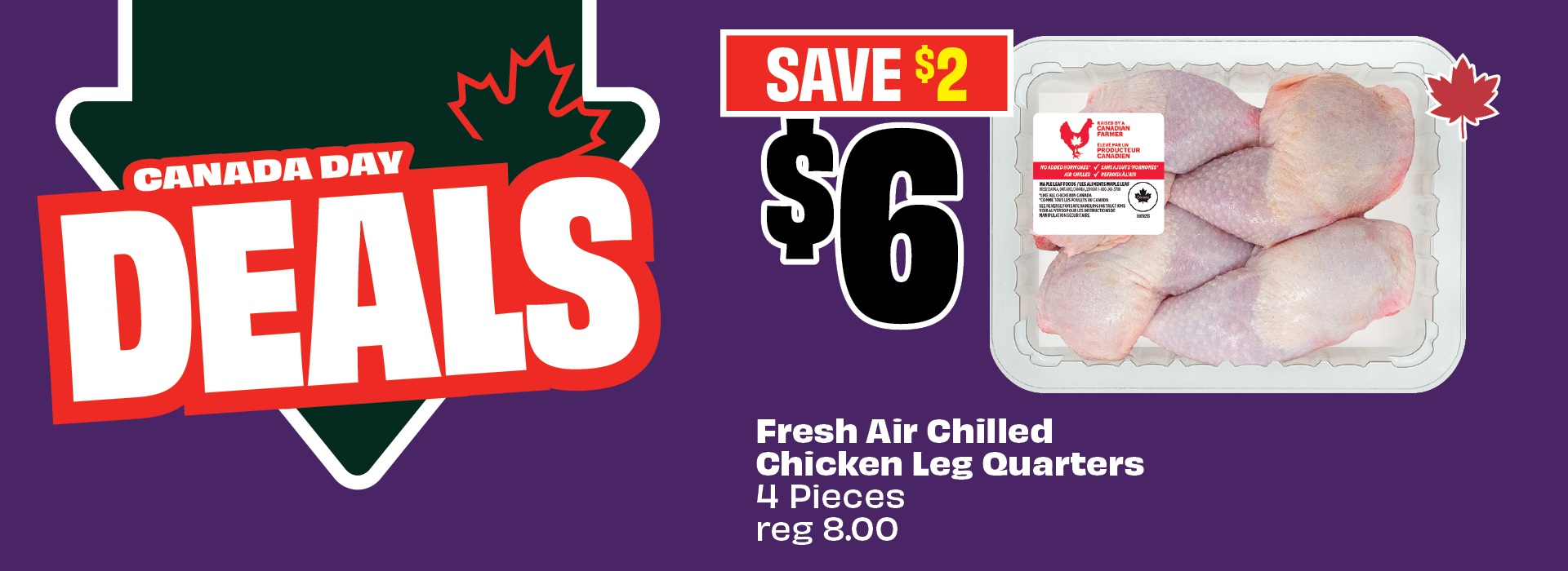Text reading: "Canada Day Deals. Fresh Air Chilled Chicken Leg Quarters 4 Pieces, reg 8. Priced at $6 & save up to $2."
