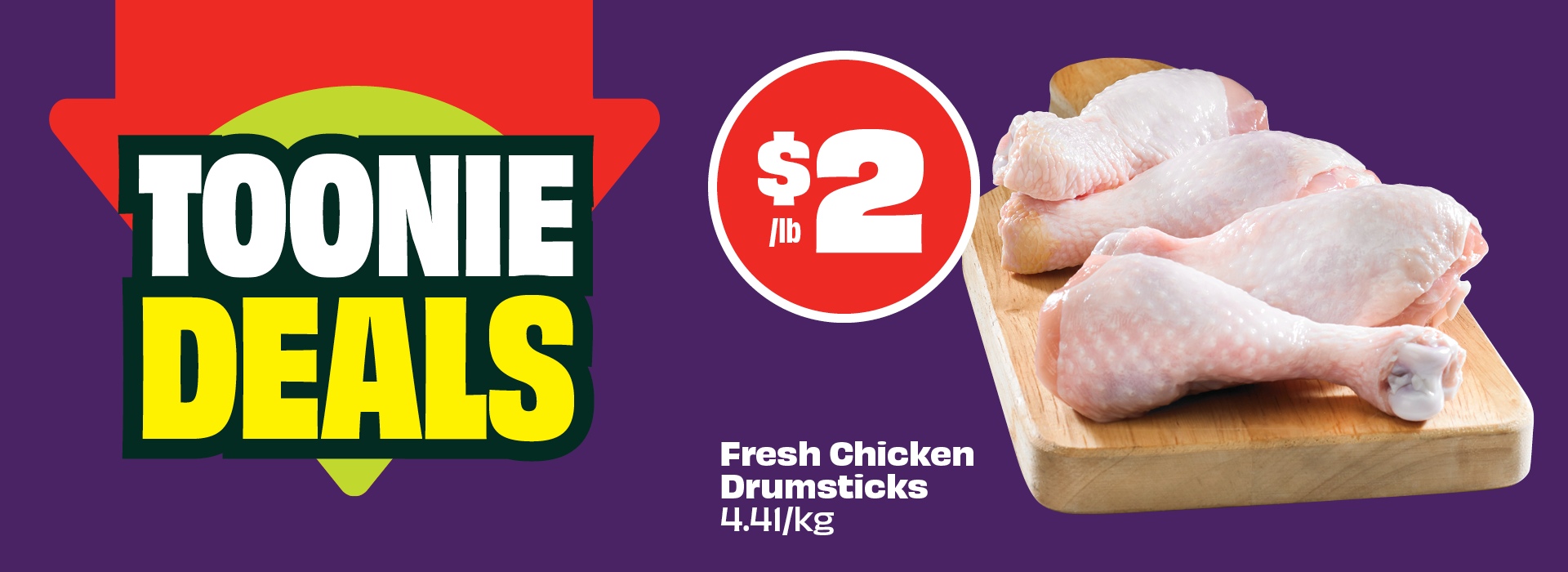 Text reading: "Toonie Deals. Fresh Chicken Drumsticks, $2 per pound. 4.441/kg."