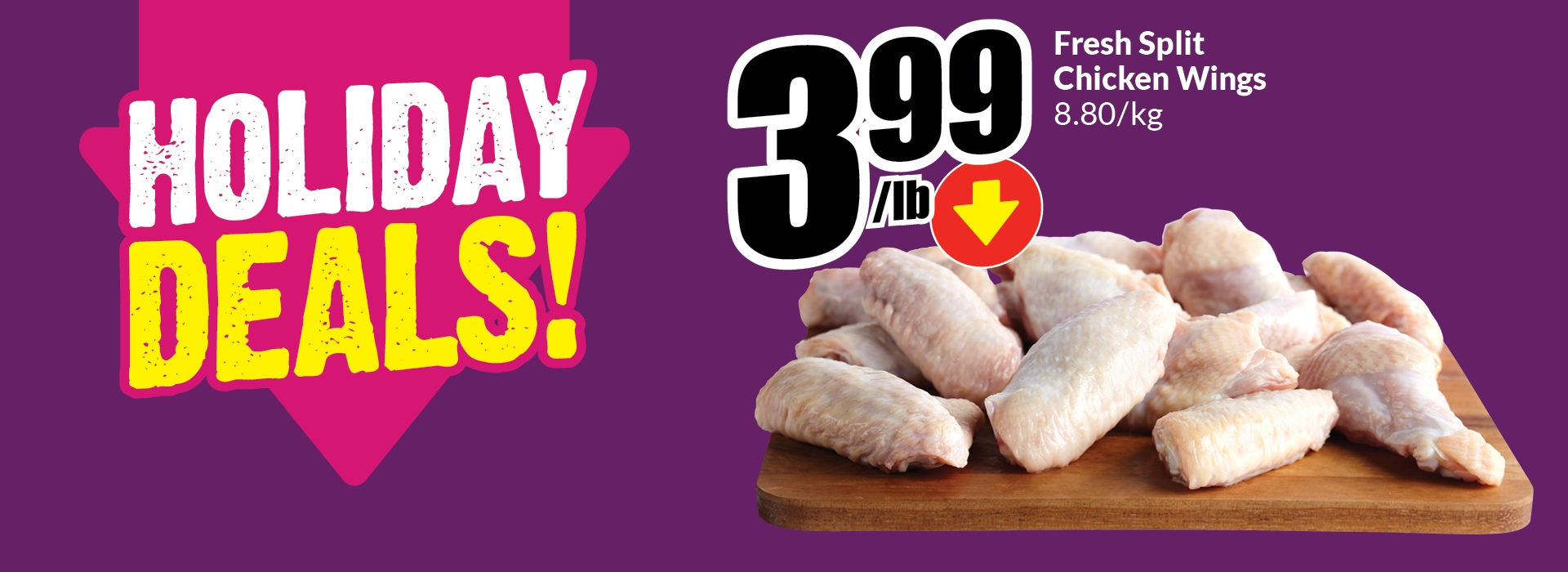 Text Reading: "Holiday Deals. Fresh Split Chicken Wings, 8.80/kg. Get them at just 3.99/lb."