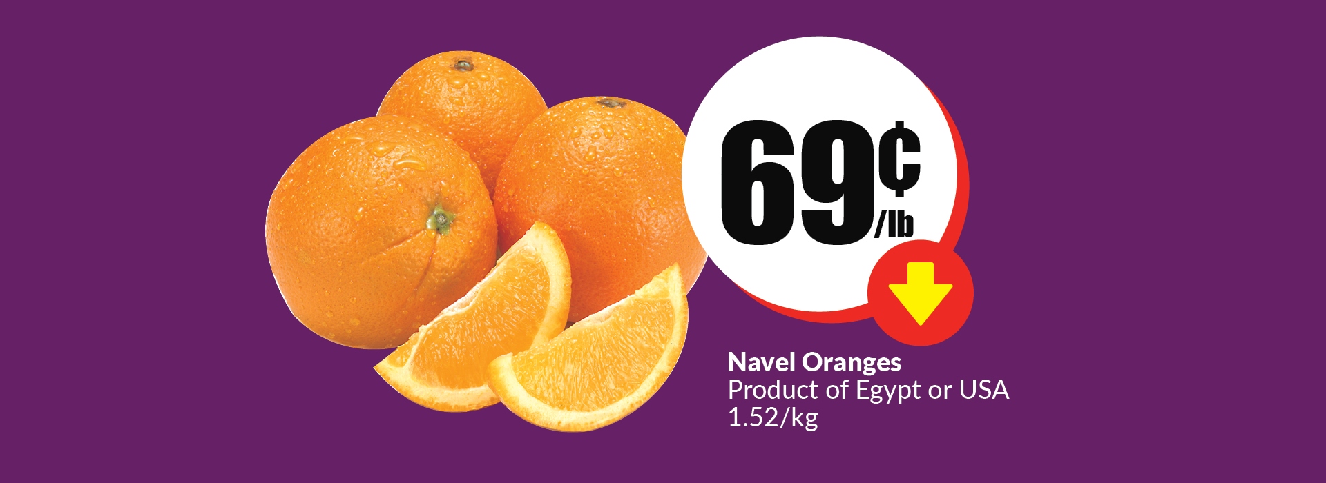 This image has the following text: Navel Oranges Product of Egypt or USA 1.52/Kg, Get them at just 69 cent/lb.