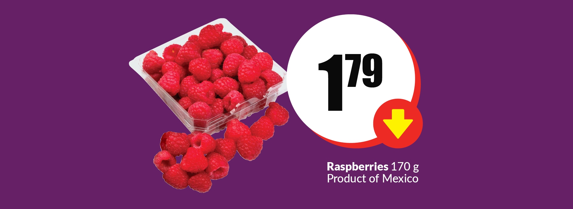 The following image contains the text "Raspberry 170 g Product of Mexico. Get them at just $1.79."