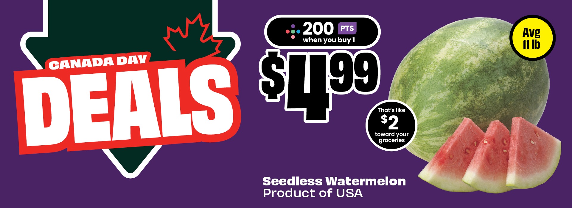 Text reading: "Canada Day Deals. 200 points when you buy 1. That's like $2 toward your groceries. Seedless Watermelon. Product of USA. Priced at $4.99."