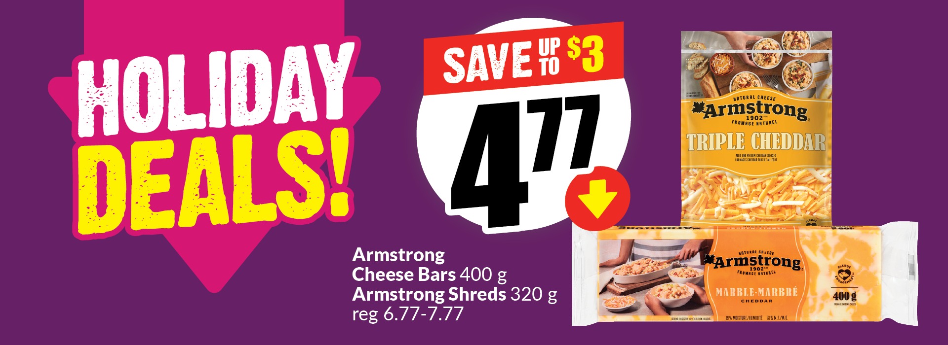 Text Reading: "Holiday Deals. Armstrong Cheese Bars 400 g, Armstrong Shreds 320 g, reg 6.77-7.77. Get them at just $4.77 and save up to $3."