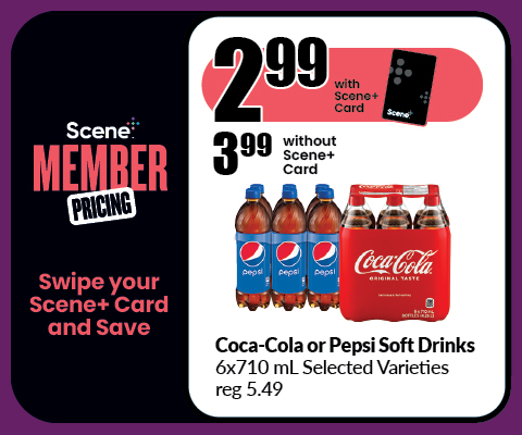 The following image consists of the text, "Scene Member Pricing, Swipe your Scene+ Card and Save, Get it at $2.99 with Scene+ Card, get them at $3.99 without Scene+ card, Coca-Cola or Pepsi Soft Drinks, 6x710 ml selected varieties, reg 5.49."