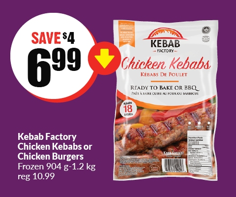The following image contains the text," Kebab Factory Chicken kebabs or chicken burgers, Frozen 904 g - 1.2kg reg 10.99. Get them at $6.99 and save $4."
