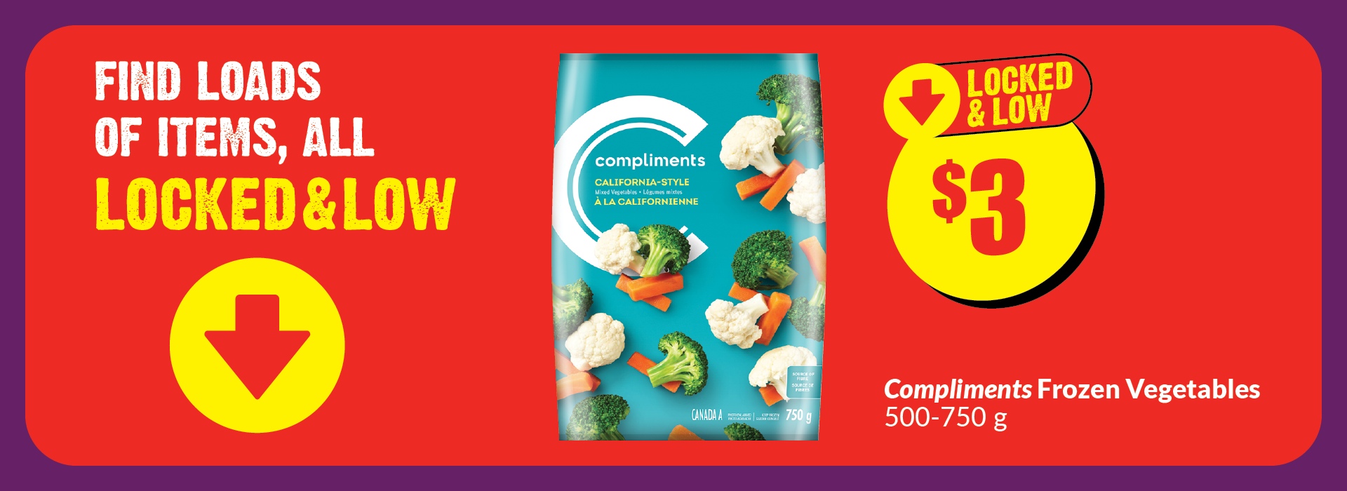 Text Reading: "Find Loads of items, all locked and low. Compliments frozen vegetables, 500-750 g. Get them at just $3."