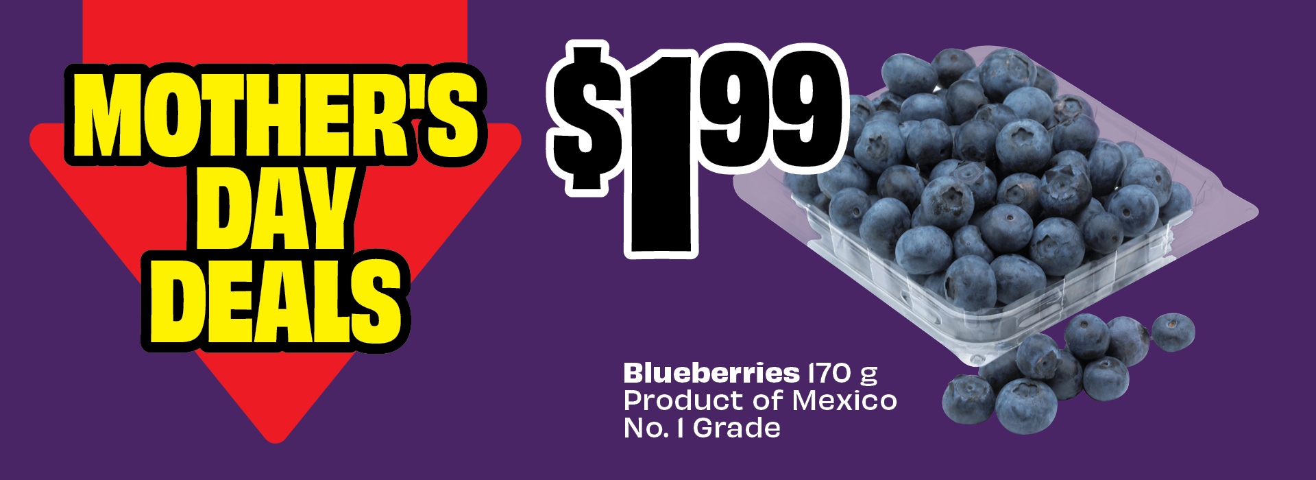 Text reading: "Mother's Day Deals, Blueberries 170 g, product of Mexico, No. 1 grade, priced at $1.99, featuring a container of blueberries on a purple background."