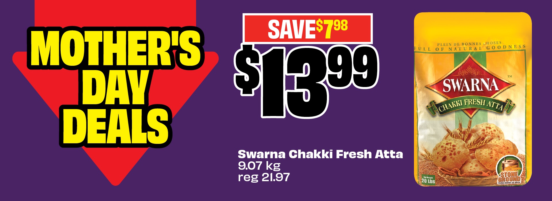 Text reading: "Mother's Day Deals, Swarna Chakki Fresh Atta 9.07 kg, reg 21.97. Price at $13.99 & Save up to $7.98."