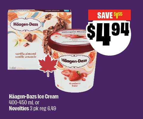 Text reading: Haagen-Dazs Ice Cream 400-450 mL or Novelties 3 pk reg 6.49. Save up to $1.55 & Priced at $4.94."