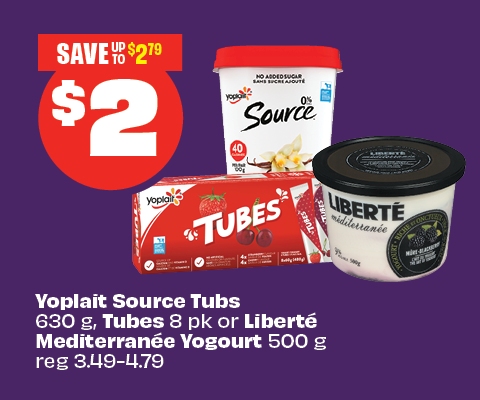 Text reading: "Yoplait Source Tubs (630 g), Tubes 8 pk, or Liberté Méditerranéé Yogourt (500 g), reg 3.49–4.79. Priced at $2 & Save up to $2.79."