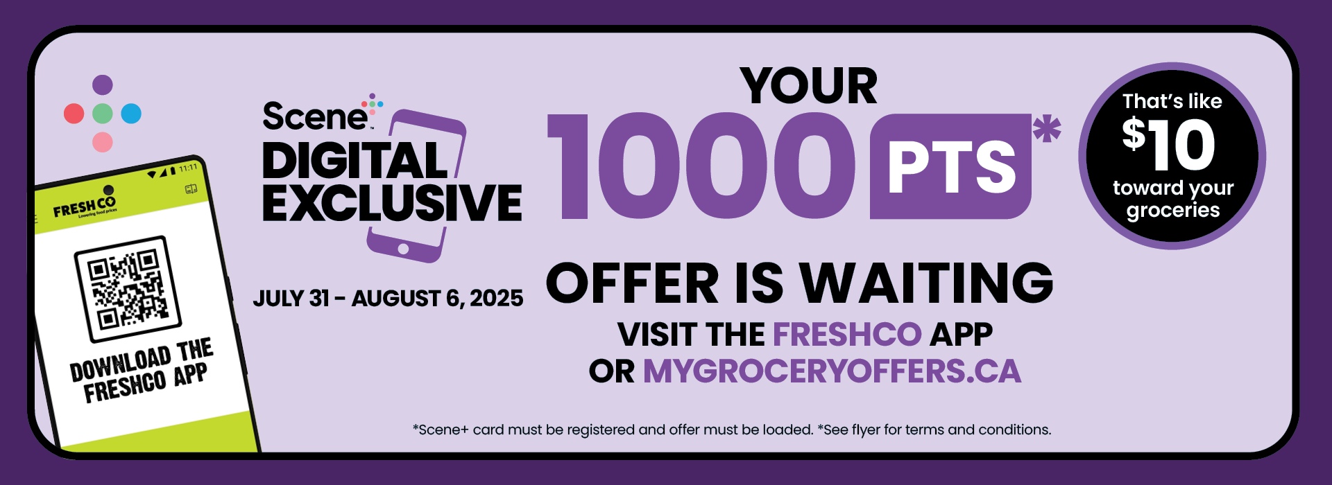 Text reading: "Scene+ Digital Exclusive. Valid July 31 – August 6, 2025. Your 1000 Points Offer Is Waiting — That’s like $10 toward your groceries. . Download the FreshCo App."