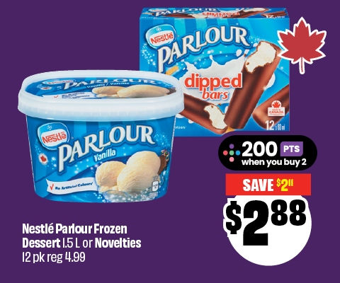 Nestlé Parlour Frozen Dessert 1.5 L or Novelties 12 pk reg 4.99. Save $2.11. Now $2.88. 200 PTS when you buy 2.