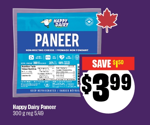 Happy Dairy Paneer 300g, reg 5.49. Priced at $3.99. and save up to $1.50.